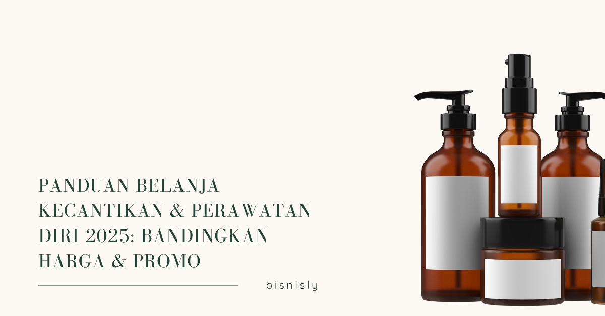 Panduan Belanja Kecantikan & Perawatan Diri 2025: Cara Bandingkan Harga, Pilih Produk, & Dapat Promo Terbaik